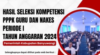 Hasil Seleksi PPPK Guru dan Nakes 2024 tahap 1 kabupaten banyuwangi