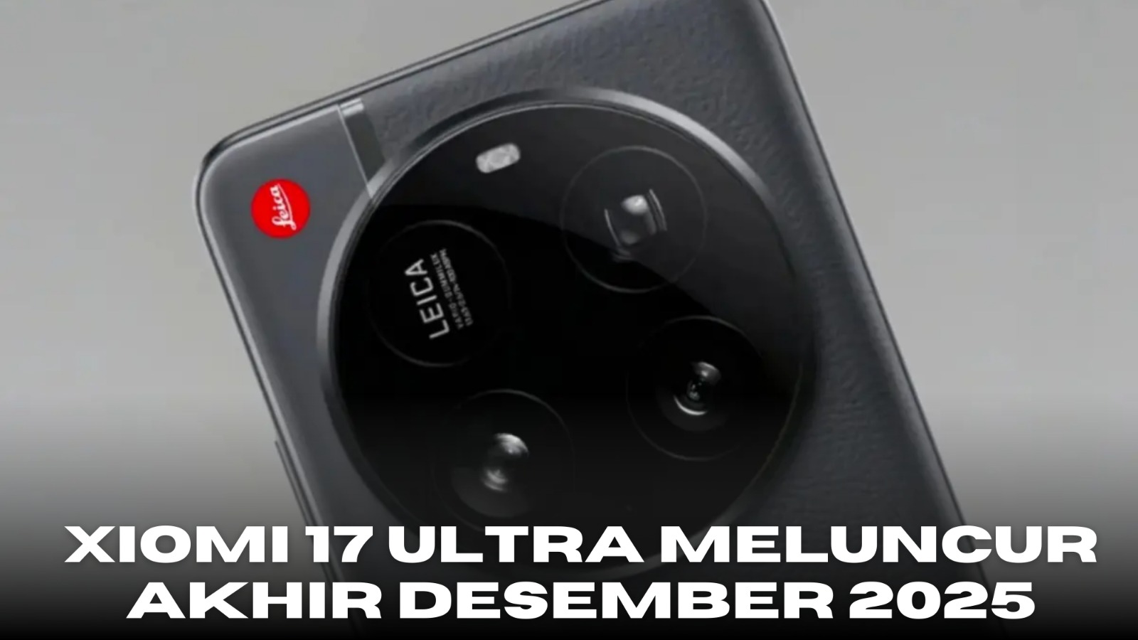 Bocoran desain dan spesifikasi Xiaomi 17 Ultra menjelang peluncuran 2025.