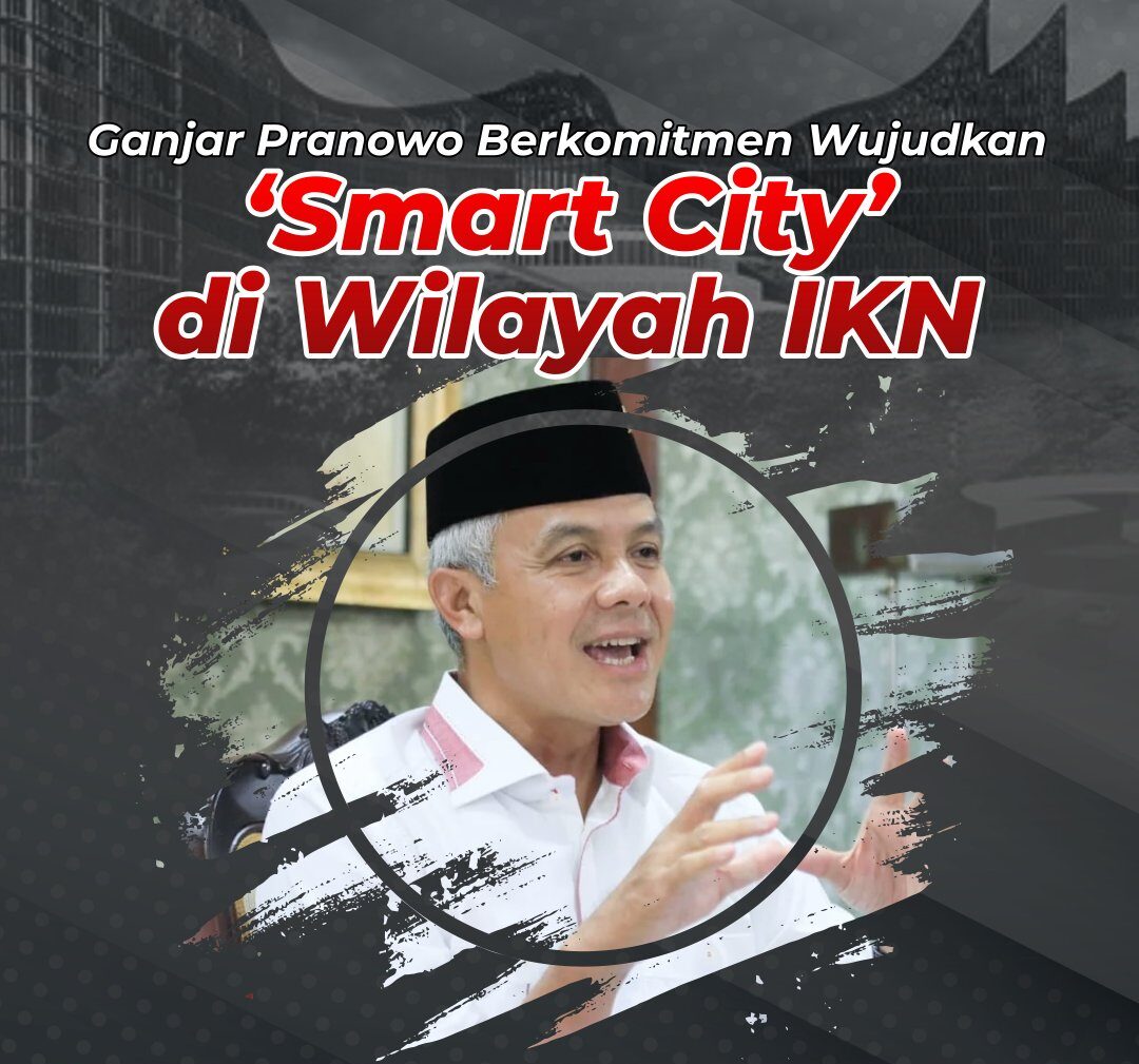 Ganjar Pranowo Komitmen Mewujudkan IKN Nusantara Sebagai Smart City Berkelanjutan Ganjar Pranowo Komitmen Mewujudkan IKN Nusantara Sebagai Smart City Berkelanjutan