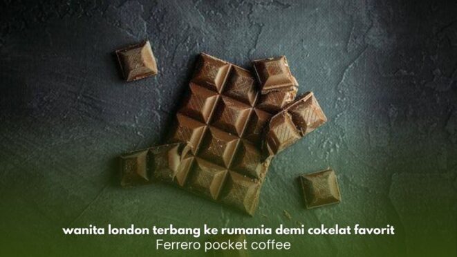 Wanita London membeli cokelat Ferrero Rocher Pocket Coffee di Rumania setelah menempuh perjalanan 24 jam.