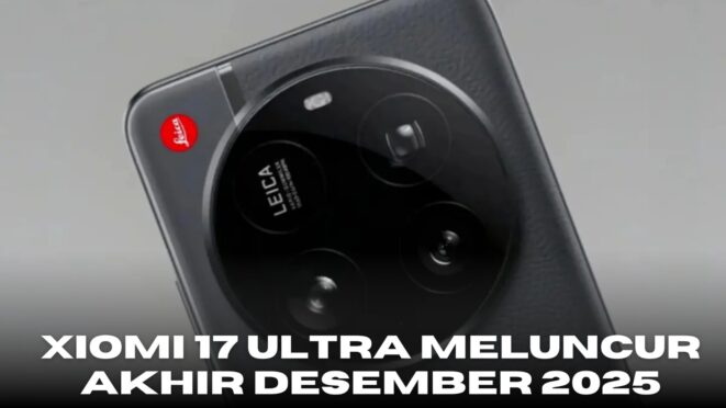 Bocoran desain dan spesifikasi Xiaomi 17 Ultra menjelang peluncuran 2025.