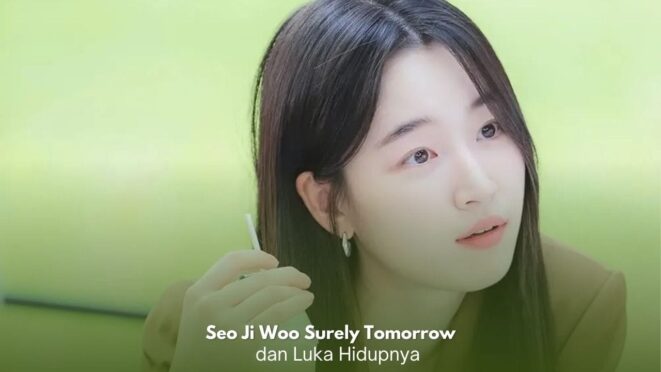 Seo Ji Woo dalam drama Korea Surely Tomorrow