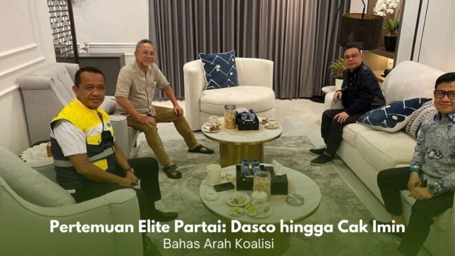 pertemuan elite partai Dasco Bahlil Zulhas dan Cak Imin