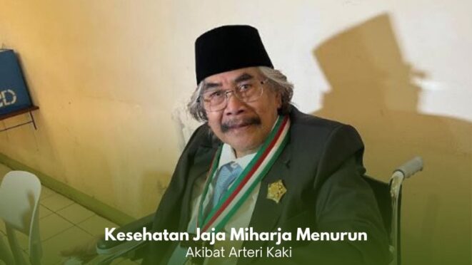 kesehatan Jaja Miharja menurun akibat arteri kaki membengkak