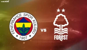 Duel Fenerbahce vs Nottingham Forest Liga Europa 2026