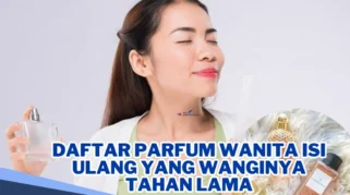 23 Rekomendasi Parfum Wanita Tahan Lama dan Praktis Isi Ulang