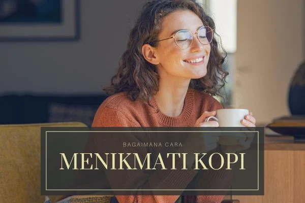 Bagaimana Menikmati Kopi dengan Lebih Optimal di Banyuwangi