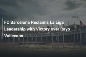 Barcelona mengamankan kemenangan 1-0 atas Rayo Vallecano dengan gol Araujo
