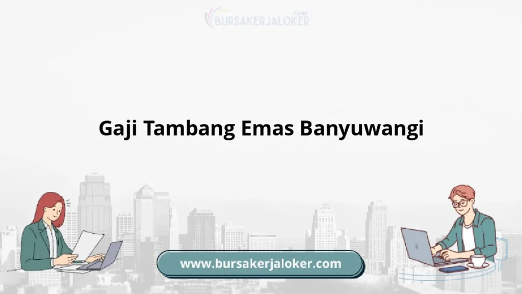 Memahami Gaji dan Tunjangan di Bursa Kerja Banyuwangi