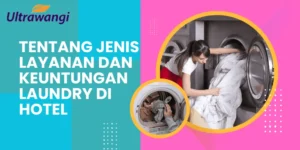 Mengapa Memilih hotel di Banyuwangi dengan layanan laundry 24 jam menjadi keputusan cerdas?