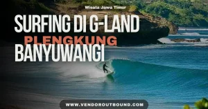 Panduan camping di Pantai Plengkung (G‑Land): Persiapan Awal dan Cara Menuju Lokasi