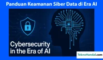 Panduan Praktis Keamanan Siber di Era Digital: Dari Penanganan Data hingga Ancaman AI