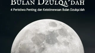 4 Keutamaan Dzulqadah dan 4 Peristiwa Penting di Dalamnya
