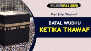 Batal Wudu di Tengah Tawaf, Apa yang Harus Dilakukan?