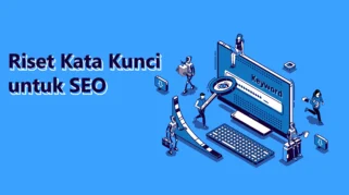 Belajar SEO dengan Studi Kasus: Langkah Pertama Riset Kata Kunci
