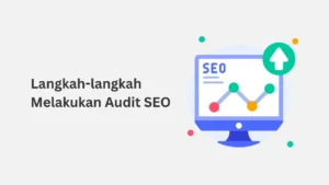 Langkah-langkah utama dalam cara melakukan SEO audit kompetitor