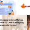 menggunakan schema markup untuk seo: Mengapa Penting dan Bagaimana Memulainya