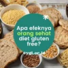 Menurunkan Berat Badan dengan Diet Gluten Free: Apa yang Perlu Diketahui?