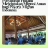Pekerja Migran Perlu Edukasi Hukum dan Pemahaman Prosedur Keberangkatan