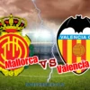 Prediksi dan Analisis Mallorca vs Valencia di La Liga 2024/2025