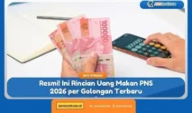 Rincian Uang Makan PNS 2026: Besaran per Golongan, PMK, dan Syarat Pencairan