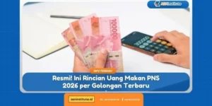 Rincian Uang Makan PNS 2026: Besaran per Golongan, PMK, dan Syarat Pencairan