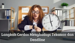 tips mengatasi tekanan deadline bagi jurnalis: Strategi Efektif
