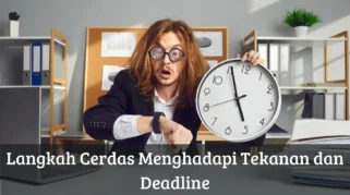 tips mengatasi tekanan deadline bagi jurnalis: Strategi Efektif