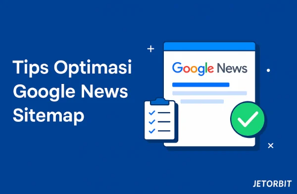 Tips Tambahan untuk Meningkatkan Visibilitas di Google News