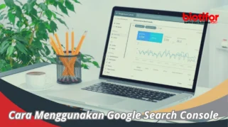 tutorial penggunaan google search console: Panduan Langkah demi Langkah