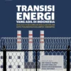 Ambisi dan Tantangan dalam Transisi Energi Adil di Indonesia