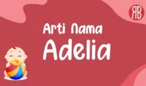 Arti Nama Adelia dan Inspirasi Rangkaian Nama Perempuan Modern