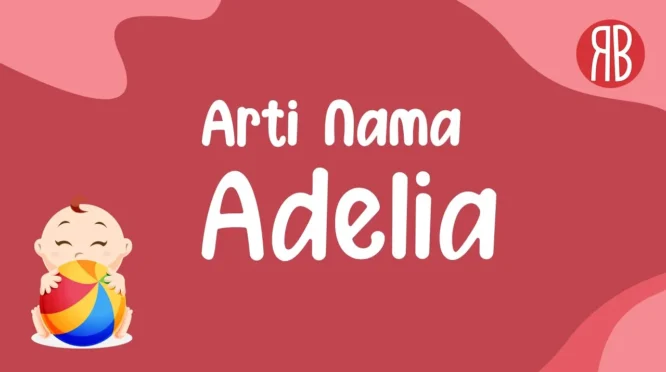 Arti Nama Adelia dan Inspirasi Rangkaian Nama Perempuan Modern