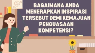 Cara Menerapkan Inspirasi untuk Meningkatkan Penguasaan Kompetensi di Dunia Pendidikan