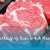 Daging Sapi Bukan Sekadar Protein, Ini Manfaat dan Cara Memilihnya