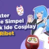 Debat: Siapa Karakter Termudah untuk Dicosplay?