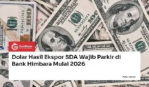 Devisa Hasil Ekspor Sektor SDA Wajib Masuk Bank Himbara Mulai Juni 2026