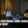 Mengapa Memori Memalukan Sering Muncul Sebelum Tidur? Ini Penjelasan Psikologisnya