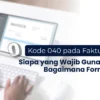 Mengenal Kode Faktur Pajak 040 dan Kegunaannya