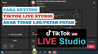 Panduan Setting TikTok Live Studio 2026 Agar Streaming Game dan Jualan Bebas Lag