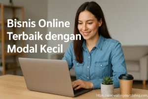 Peluang Bisnis Online dengan Modal Kecil: Mengapa Sekarang Waktu yang Tepat