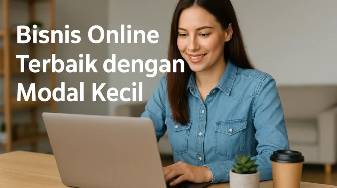 Peluang Bisnis Online dengan Modal Kecil: Mengapa Sekarang Waktu yang Tepat