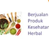 Peluang Usaha Jualan Produk Kesehatan Herbal Rumahan: Panduan Lengkap