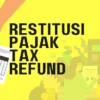 Restitusi Pajak Diperketat, Pemerintah Tingkatkan Pengawasan dan Jaga Arus Kas Negara