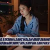 Sering Kerja Malam Ini Dampaknya bagi Tubuh: Ancaman Kesehatan yang Tak Boleh Diabaikan