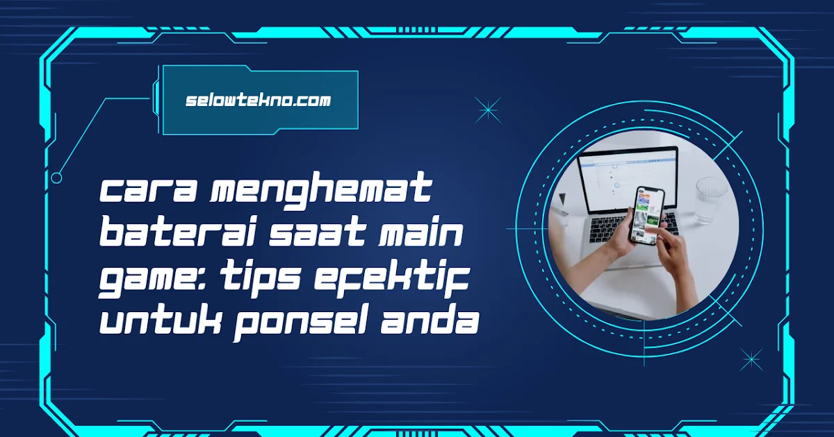 Strategi Mengoptimalkan Baterai Saat Bermain Game Offline