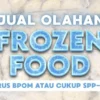Jual Frozen Food Harus BPOM atau Cukup SPP-IRT? Ini Penjelasannya
