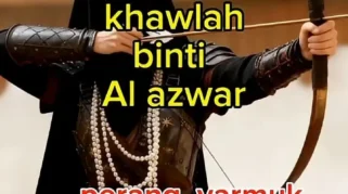 Kisah Khawlah binti al-Azwar: Pejuang Wanita di Perang Yarmuk