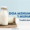 Minum Susu Putih 1 Muharram: Doa, Waktu, dan Makna Tradisi Tahun Baru Islam