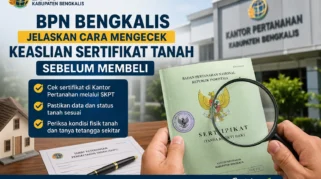BPN Bengkalis: Cek Keaslian Sertifikat Tanah Sebelum Beli